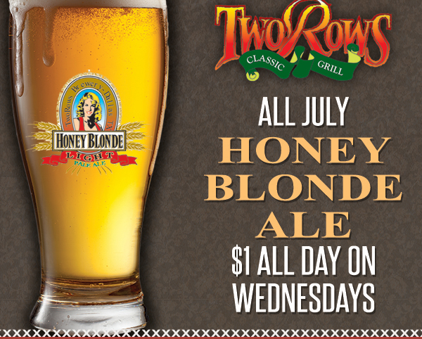 All July
							 Honey Blonde Ale - $1 All Day on Wednesdays
							 See image for details