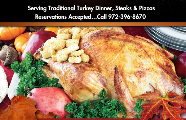 Serving Traditional Turkey Dinner,
							 Steaks & Pizzas
							 Reservations accepted
							 See image for details