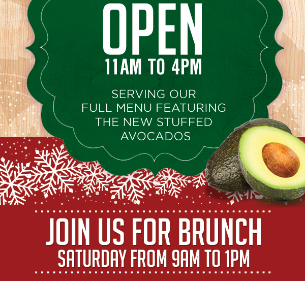 Christmas Eve Open
							 11am to 4pm
							 Serving our full menu featuring the new stuffed avocados
							 See image for details