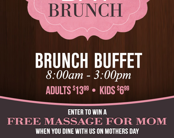 Sunday, May 8th
							 13.99 adults / 6.99 kids 12 & under
							 See image for details