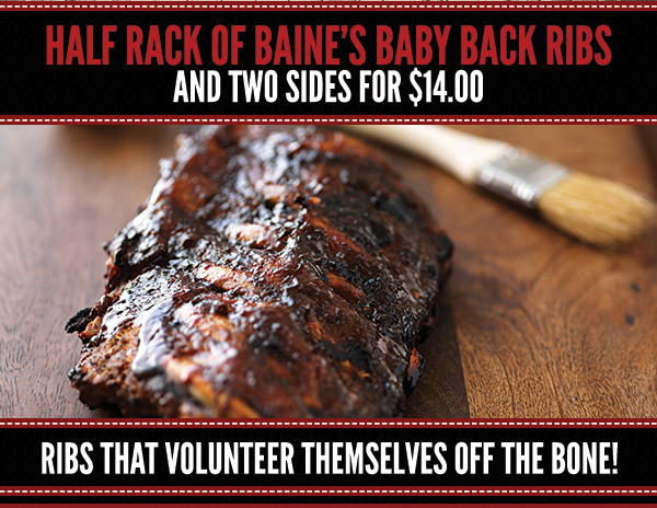 Half rack of Baine's baby back ribs
							 See image for details