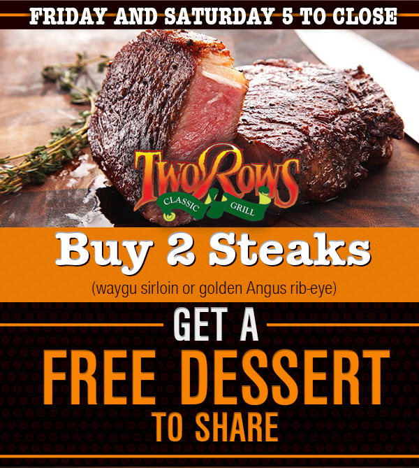 Buy 2 steaks, get a
							 free dessert to share
							 See image for details