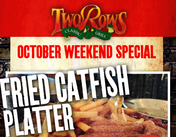October Weekend Special
							 Fried Catfish Platter
							 See image for details