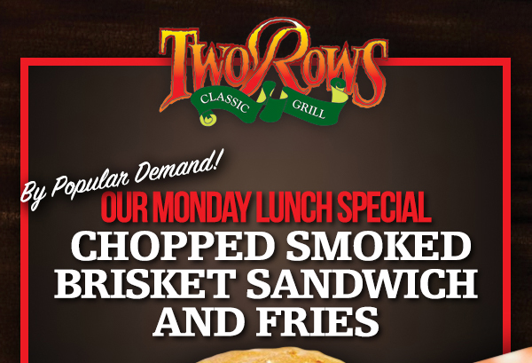 Our Monday Lunch Special
							 Chopped Smoked Brisket Sandwich and Fries
							 See image for details