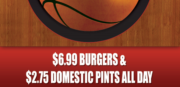 $6.99 Burgers &
							 $2.75 Domestic Pints All Day
							 See image for details