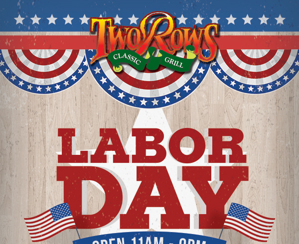 Two Rows
							 Labor Day Specials