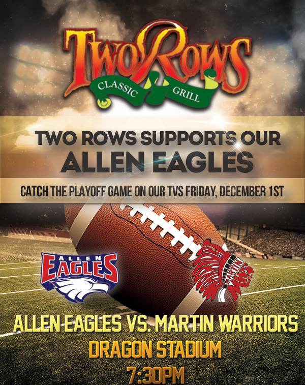 Watch The Allen Eagles Playoff Game LIVE on air at Two Rows!
							 See image for details