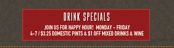 Drink Specials
							 See image for details