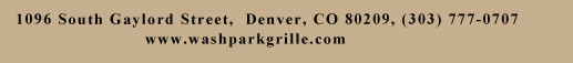 1096 South Gaylord Street, Denver CO 80209, (303) 777-0707
							www.washparkgrille.com