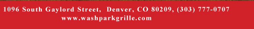 1096 South Gaylord Street, Denver CO 80209, (303) 777-0707
							www.washparkgrille.com