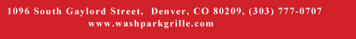1096 South Gaylord Street, Denver CO 80209, (303) 777-0707
							www.washparkgrille.com