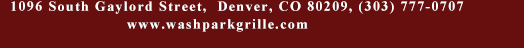 1096 South Gaylord Street, Denver CO 80209, (303) 777-0707
							www.washparkgrille.com