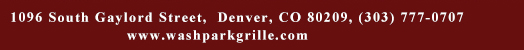 1096 South Gaylord Street, Denver CO 80209, (303) 777-0707
							www.washparkgrille.com