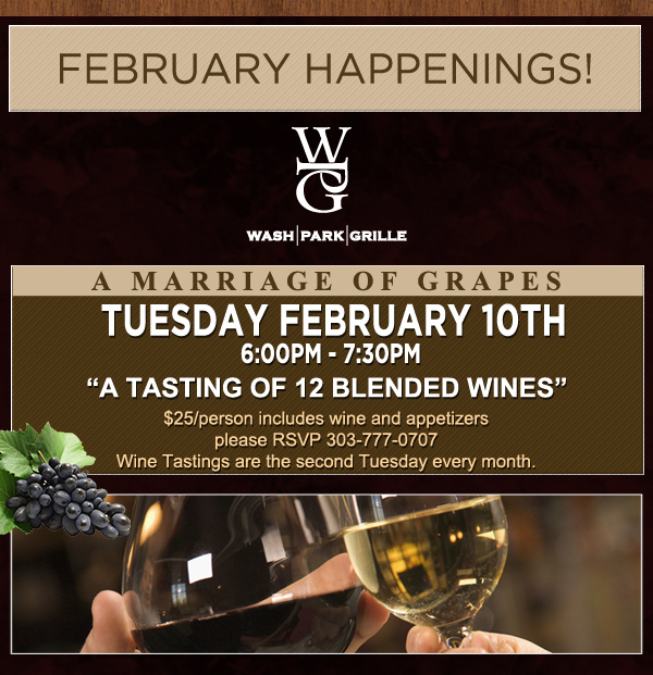 February Happenings
							 A Marriage of Grapes - Tues, Feb 10 6-7:30pm
							 A tasting of 12 blended wines
							 See image for details