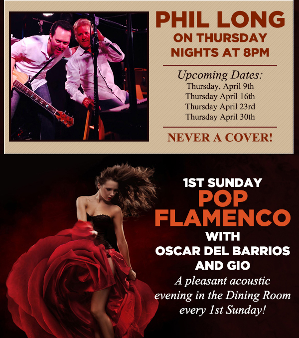 Phil Long every Thurs night at 8pm
							 1st Sunday Pop Flamenco with Oscar del Barrios and Gio
							 See image for details
