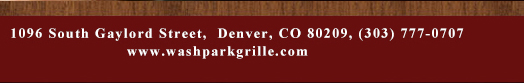 1096 South Gaylord Street, Denver CO 80209, (303) 777-0707
							www.washparkgrille.com