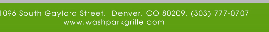 1096 South Gaylord Street, Denver CO 80209, (303) 777-0707
							www.washparkgrille.com