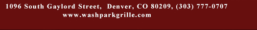 1096 South Gaylord Street, Denver CO 80209, (303) 777-0707
							www.washparkgrille.com