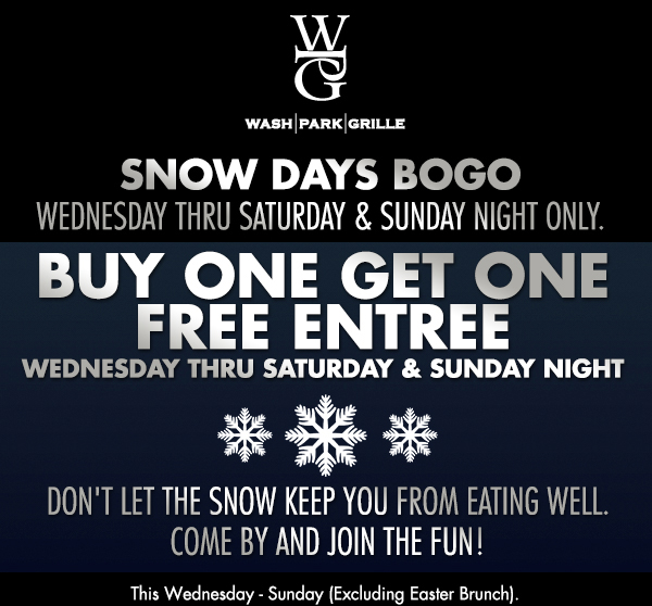 BOGO Entree
							 Monday - Thursday
							 Don't let the snow keep you from eating well. Come by and join the fun!
							 See image for full details