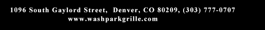 1096 South Gaylord Street, Denver CO 80209, (303) 777-0707
							www.washparkgrille.com