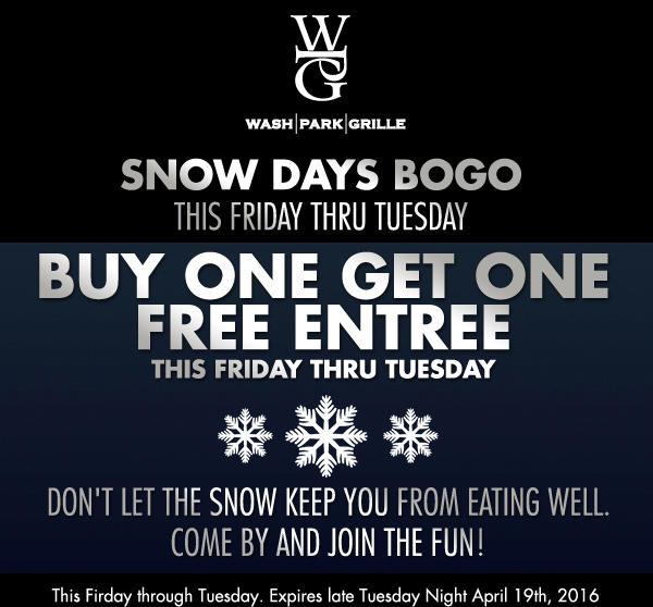 BOGO Entree
							 Monday - Thursday
							 Don't let the snow keep you from eating well. Come by and join the fun!
							 See image for full details