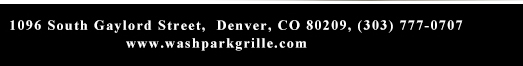 1096 South Gaylord Street, Denver CO 80209, (303) 777-0707
							www.washparkgrille.com