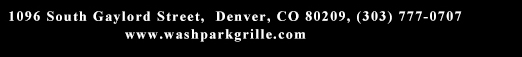 1096 South Gaylord Street, Denver CO 80209, (303) 777-0707
							www.washparkgrille.com