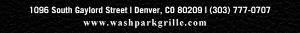 1096 South Gaylord Street,
							 Denver CO 80209, (303) 777-0707
							 www.washparkgrille.com