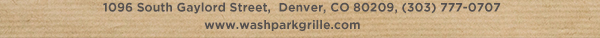1096 South Gaylord Street,
											 Denver CO 80209, (303) 777-0707
											 www.washparkgrille.com