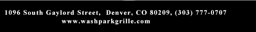 1096 South Gaylord Street,
											 Denver CO 80209, (303) 777-0707
											 www.washparkgrille.com