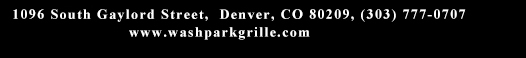 1096 South Gaylord Street,
											 Denver CO 80209, (303) 777-0707
											 www.washparkgrille.com