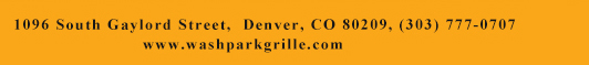 1096 South Gaylord Street,
											 Denver CO 80209, (303) 777-0707
											 www.washparkgrille.com