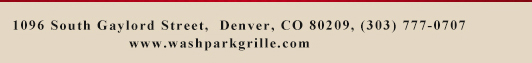 1096 South Gaylord Street,
											 Denver CO 80209, (303) 777-0707
											 www.washparkgrille.com