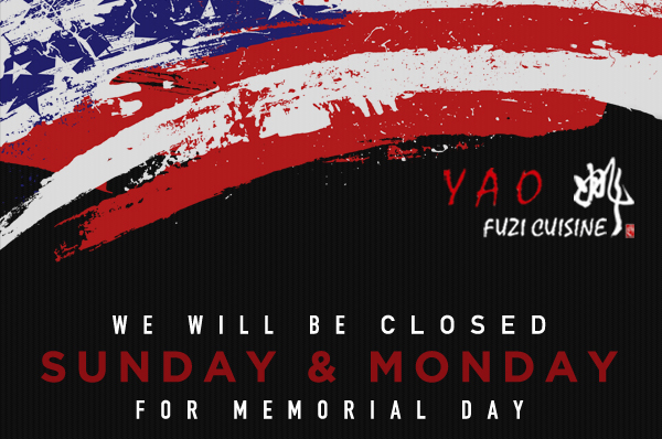Yao Fuzi Cuisine - We will be closed on Sunday & Monday for Memorial Day