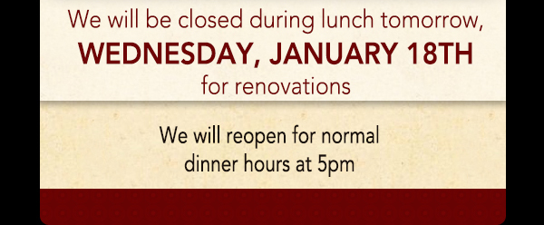 We will reopen at 5pm for regular dinner hours
							 See image for full details